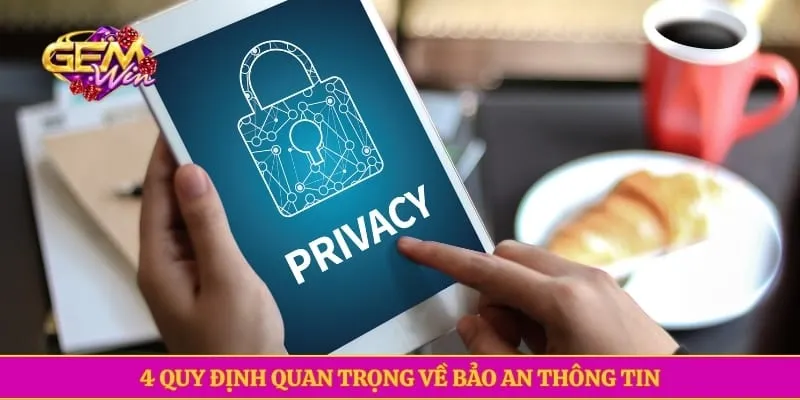 Quyền riêng tư GEMWIN 4 quy định quan trọng về bảo an thông tin