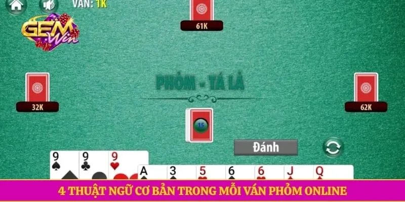 Phỏm GEMWIN Với Cách Chơi Đơn Giản, Đa Dạng Thưởng Lớn 4 thuật ngữ cơ bản trong mỗi ván Phỏm online