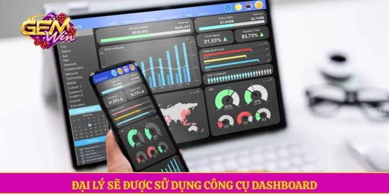 Đại lý GEMWIN Đại lý sẽ được sử dụng công cụ Dashboard