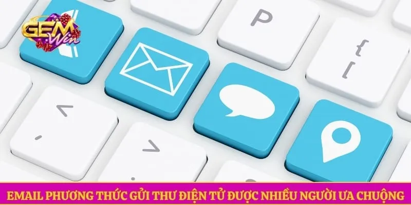 Liên hệ GEMWIN Email phương thức gửi thư điện tử được nhiều người ưa chuộng